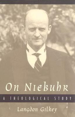 On Niebuhr: A Theological Study by Langdon Gilkey