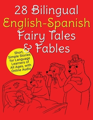 28 Bilingual English-Spanish Fairy Tales & Fables: Short, Simple Stories for Language Learners of All Ages, with Online Audio by Adam Beck