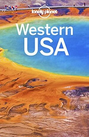 Lonely Planet Western USA (Travel Guide) by Hugh McNaughtan, Celeste Brash, Brett Atkinson, Alison Bing, Greg Benchwick, Sara Benson, Lonely Planet, Cristian Bonetto, Andrew Bender, Nate Cavalieri