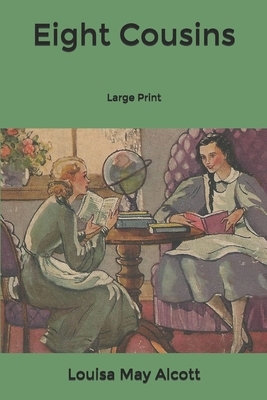 Eight Cousins: Large Print by Louisa May Alcott