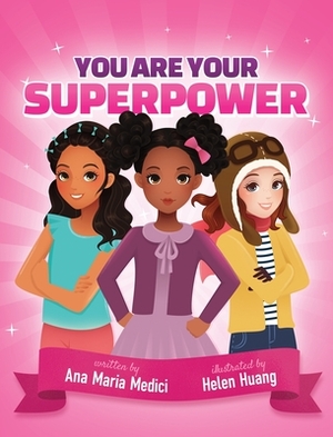 You Are Your Superpower by Helen Huang, Ana Maria Medici