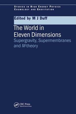 The World in Eleven Dimensions: Supergravity, Supermembranes and M-Theory by M. J. Duff