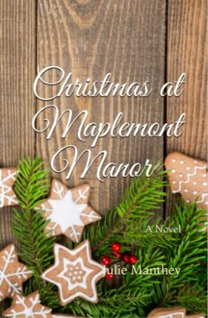 Christmas at Maplemont Manor by Julie Manthey