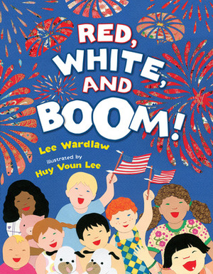 Red, White, and Boom! by Lee Wardlaw, Huy Voun Lee