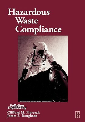 Hazardous Waste Compliance by James Roughton, Clifford Florczak