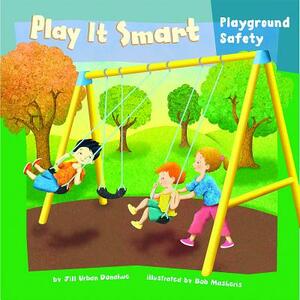 Play It Smart: Playground Safety by Jill Urban Donahue