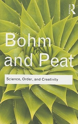 Science, Order, and Creativity by David Bohm, F. David Peat