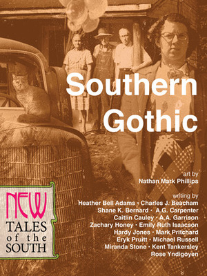 Southern Gothic: New Tales of the South by Caitlin Norris, Heather Bell Adams, Eryk Pruitt, Hardy Jones, Miranda Stone, Michael Russell, Emily Ruth Isaacson, Kent Tankersley, C.J. Beacham, Jordan M. Scoggins, Brian Centrone, Shane K. Bernard, Zachary Honey, Mark Pritchard, Rose Yndigoyen, A.A. Garrison, A.G. Carpenter, Nathan Mark Phillips