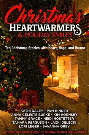 Christmas Heartwarmers & Holiday Smiles by Savanna Grey, Tamara Ferguson, Pam Binder, Kim Hornsby, Heidi Hostetter, Anna Celeste Burke, Kathi Daley, Lori Leger, Jacki Delecki, Tammy L. Grace