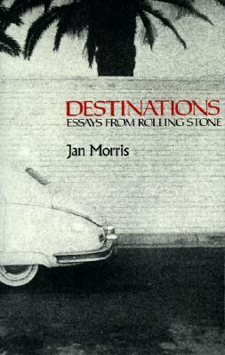 Destinations: Essays from Rolling Stone by Jan Morris