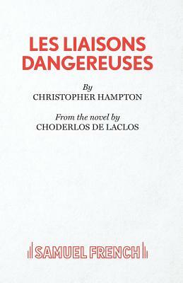 Les Liaisons Dangereuses by Christopher Hampton