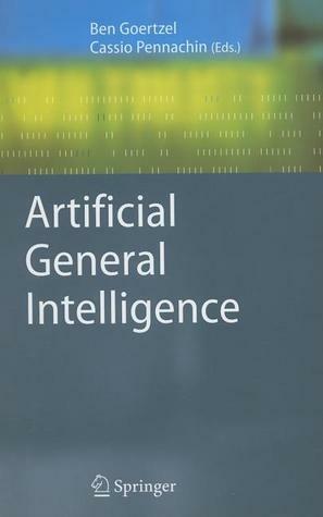 Artificial General Intelligence by Marcus Hutter, Ben Goertzel, Eliezer Yudkowsky