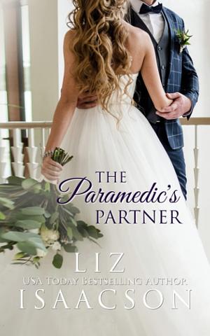 The Paramedic's Partner by Liz Isaacson, Liz Isaacson
