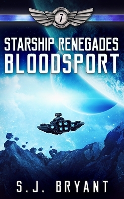 Starship Renegades: Bloodsport by S. J. Bryant