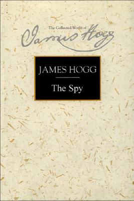 The Spy: A Periodical Paper of Literary Amusement and Instruction by James Hogg