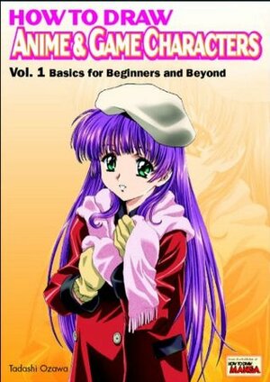 How to Draw Anime & Game Characters, Vol. 1: Basics for Beginners and Beyond by Tadashi Ozawa