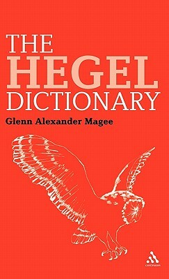 The Hegel Dictionary by Glenn Alexander Magee