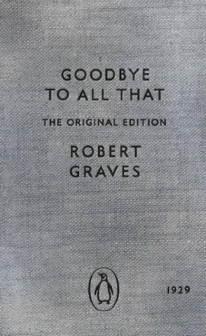 Good-bye to All That: The Original Edition by Robert Graves, Fran Brearton, Andrew Motion