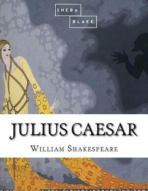 Julius Caesar by Sheba Blake, William Shakespeare