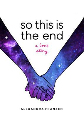 So This Is the End by Alexandra Franzen