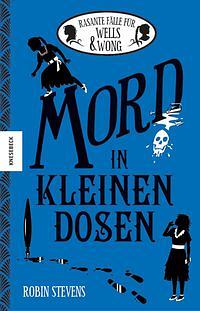 Mord in kleinen Dosen: Rasante Fälle für Wells &amp; Wong by Robin Stevens