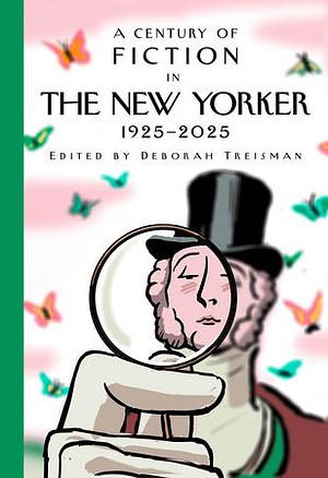 A Century of Fiction in The New Yorker: 1925-2025 by Deborah Treisman