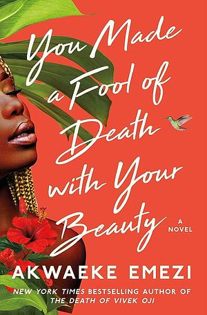 You Made a Fool of Death with Your Beauty by Akwaeke Emezi