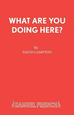 What Are You Doing Here? by David Campton