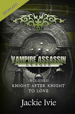 Vampire Assassin League, Highland: Knight After Night & To Love by Jackie Ivie