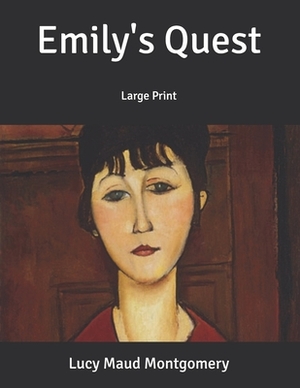 Emily's Quest: Large Print by L.M. Montgomery