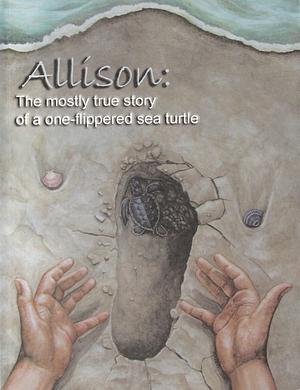 Allison: The mostly true story of a one-flippered sea turtle by David Cromwell