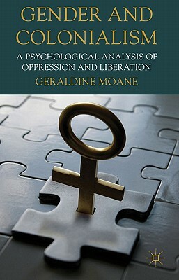 Gender and Colonialism: A Psychological Analysis of Oppression and Liberation by Geraldine Moane