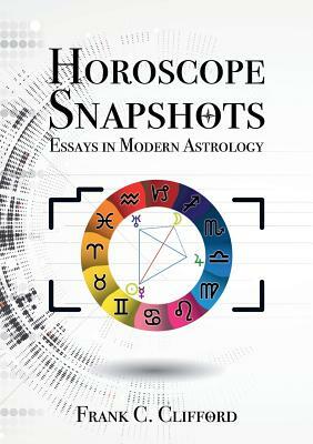 Horoscope Snapshots: Essays in Modern Astrology by Frank C. Clifford