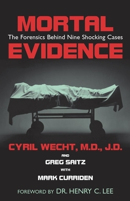 Mortal Evidence: The Forensics Behind Nine Shocking Cases by Cyril H. Wecht, Greg Saitz