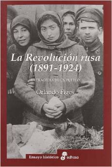 La revolución rusa 1891-1924. La tragedia de un pueblo by Orlando Figes