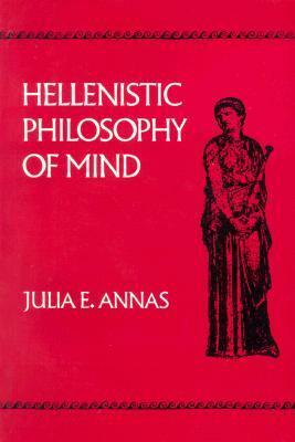 Hellenistic Philosophy of Mind by Julia Annas