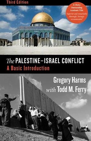 The Palestine-Israel Conflict: A Basic Introduction, Third Edition by Todd M. Ferry, Gregory Harms, Gregory Harms