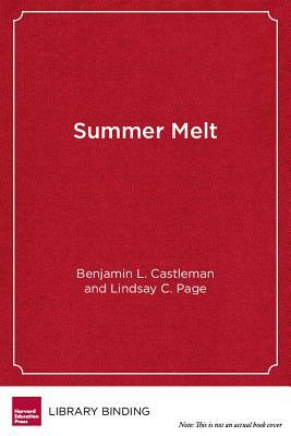 Summer Melt: Supporting Low-Income Students Through the Transition to College by Lindsay C. Page, Benjamin L. Castleman