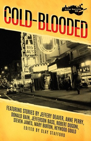 Killer Nashville Noir: Cold-Blooded by Clay Stafford, Mary Burton, Anne Perry, Jeffery Deaver, Jefferson Bass, Steven James, C. Hope Clark, Baron R. Birtcher, Dana Chamblee Carpenter, Heywood Gould, Jonathan Stone, Blake Fontenay, Maggie Toussaint, Robert Dugoni, Paula Gail Benson, Jaden Terrell, Daco, Eyre Price, Catriona McPherson, Donald Bain, Jon Jefferson