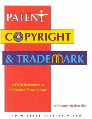 Patent, Copyright & Trademark by Kate McGrath, Stephen Elias