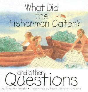 What Did the Fishermen Catch?: And Other Questions by Sally Ann Wright