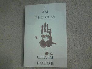 I Am The Clay by Chaim Potok, Chaim Potok