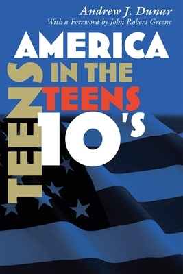 America in the Teens by Andrew J. Dunar