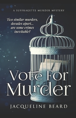 Vote For Murder: A Suffragette Murder Mystery by Jacqueline Beard