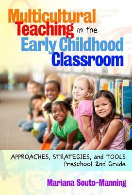 Multicultural Teaching in the Early Childhood Classroom: Approaches, Strategies and Tools, Preschool-2nd Grade by Mariana Souto-Manning