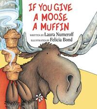 If You Give a Moose a Muffin by Laura Joffe Numeroff