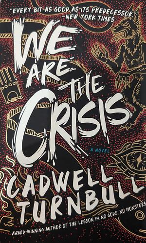 We Are the Crisis by Cadwell Turnbull