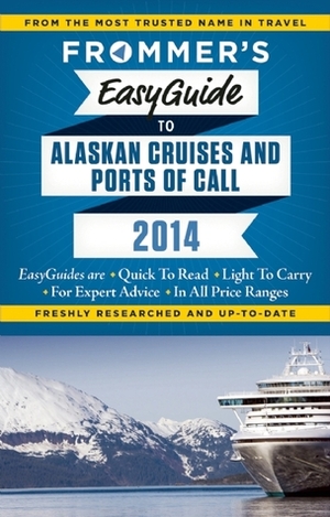 Frommer's EasyGuide to Alaskan Cruises and Ports of Call 2014 by Fran Golden