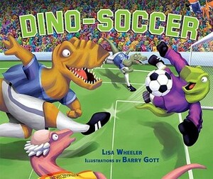 Dino-Soccer by Barry Gott, Lisa Wheeler