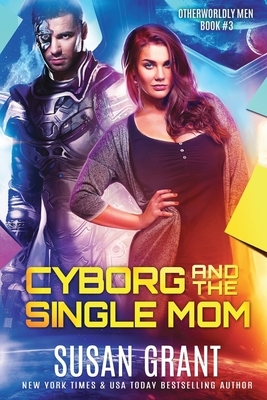 Cyborg and the Single Mom: a sci-fi alien romance by Susan Grant